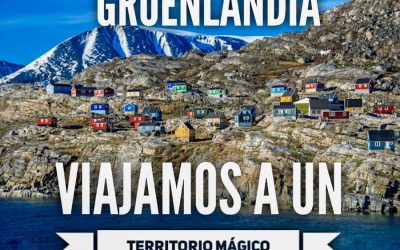 Groenlandia, un territorio mágico en el centro de todas las miradas…