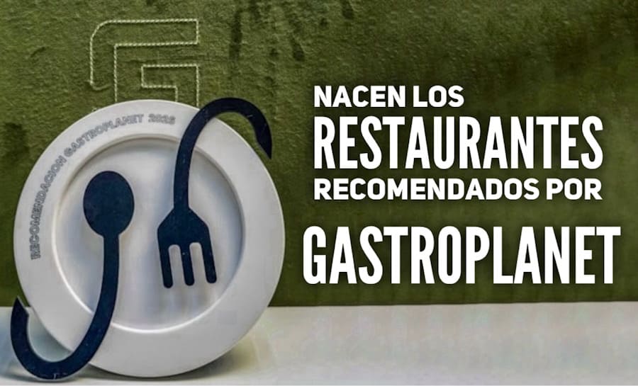 Nacen los “Recomendados GastroPlanet”, nuestros restaurantes imprescindibles…