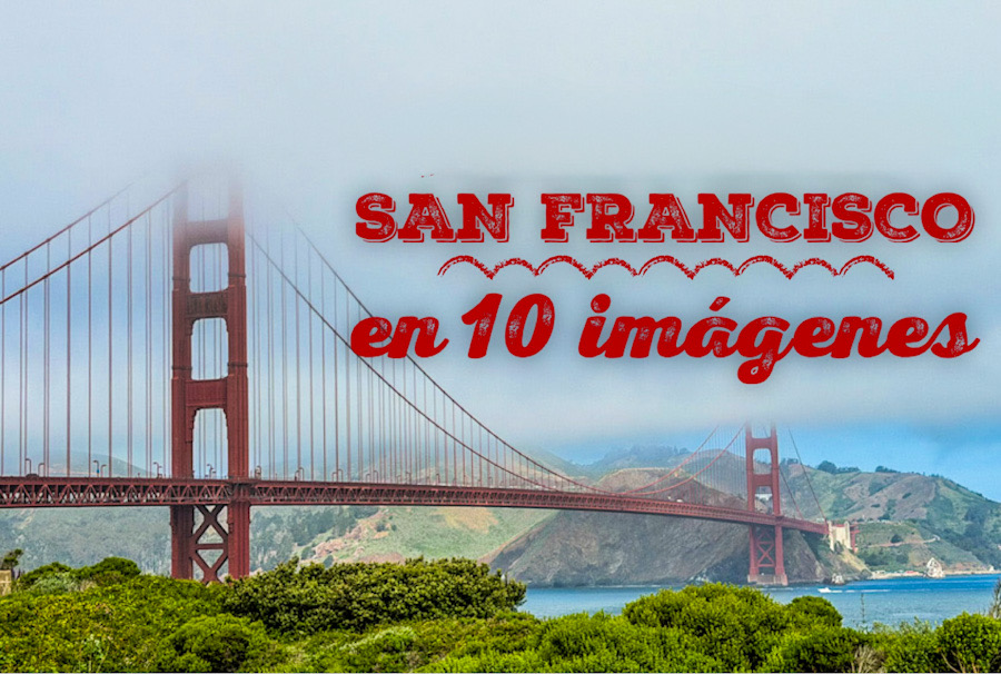 Que ver en San Francisco. 10 imágenes para entender la ciudad americana