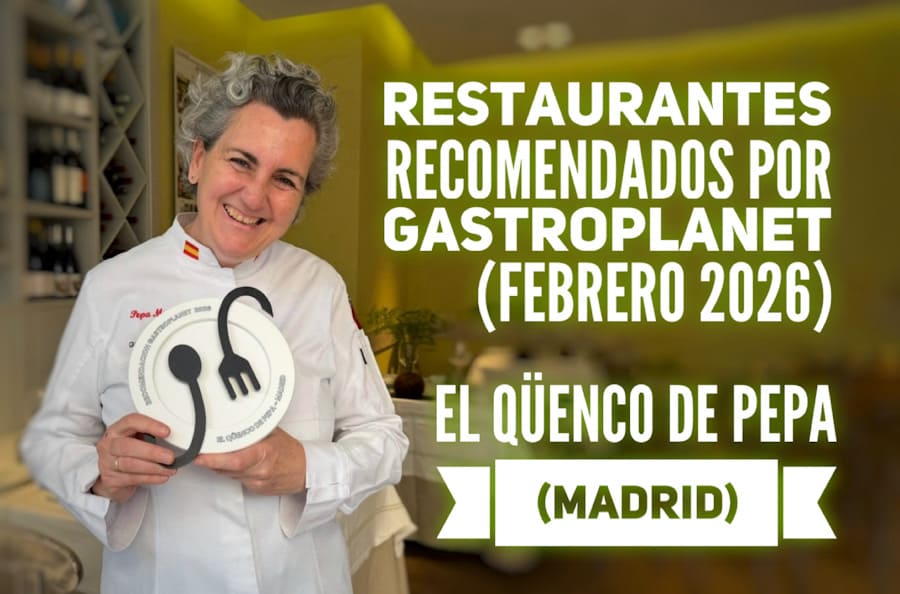 Los restaurantes “recomendados” por GastroPlanet. Febrero 2026. El Qüenco de Pepa (Madrid)